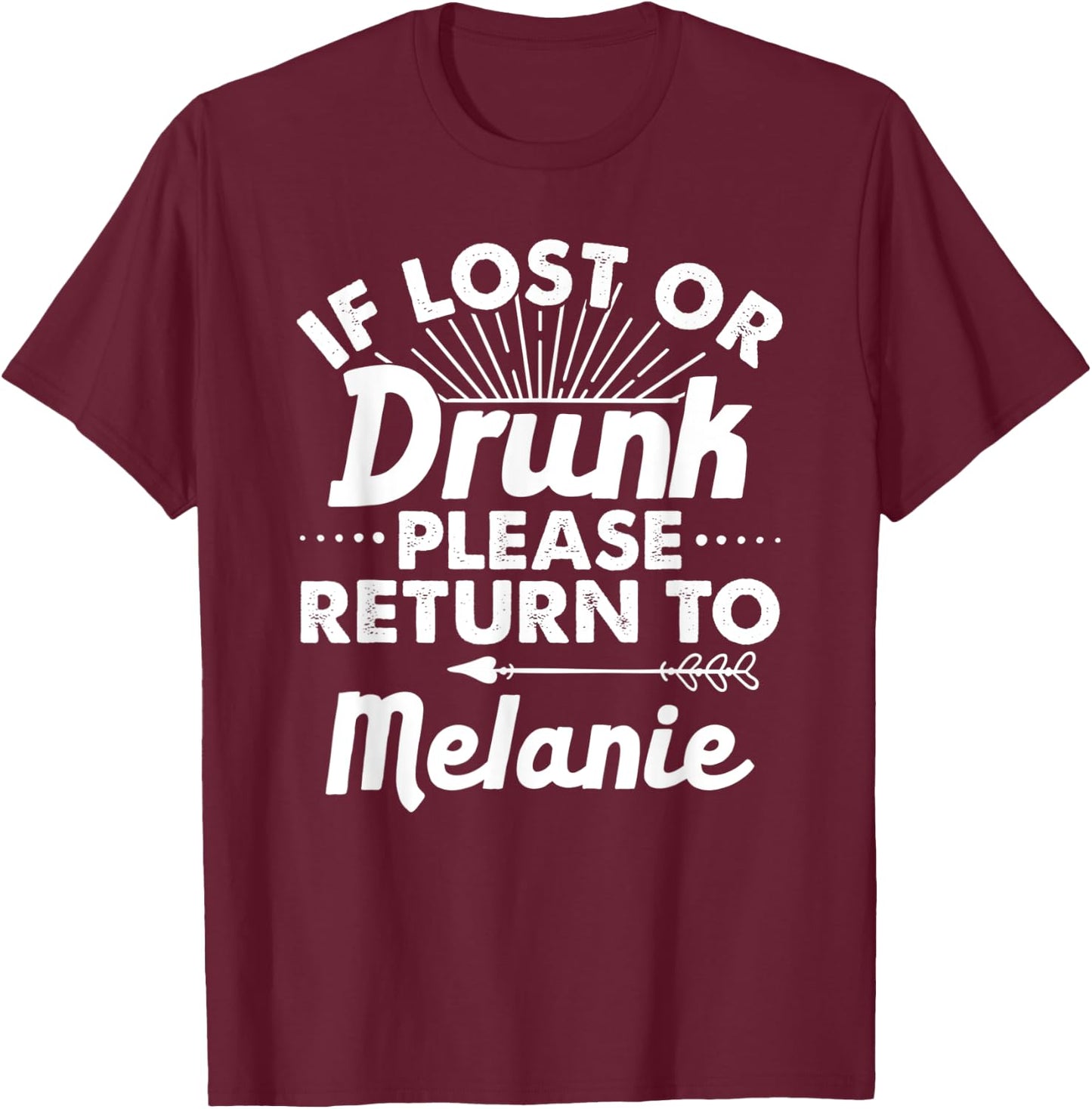 If Lost Or Drunk Please Return To MELANIE Gift Name Women T-Shirt - T-Shirt | Maroon