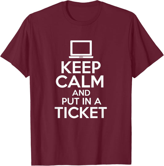 Keep Calm And Put In A Ticket Computer Science Programmers T-Shirt - T-Shirt | Maroon