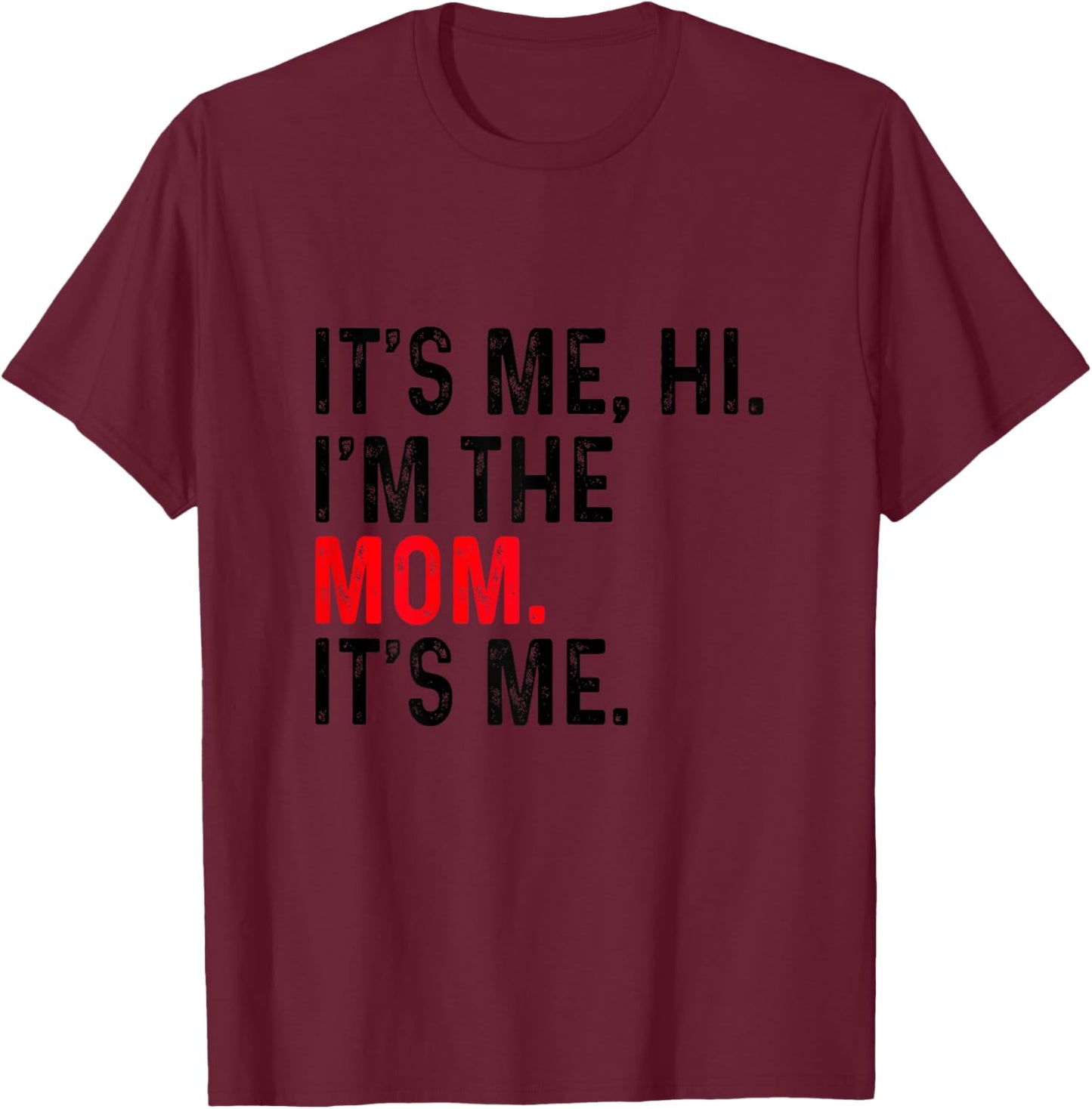 It's Me Hi I'm The Mom It's Me Funny Mom Mothers Day T-Shirt - T-Shirt | Maroon