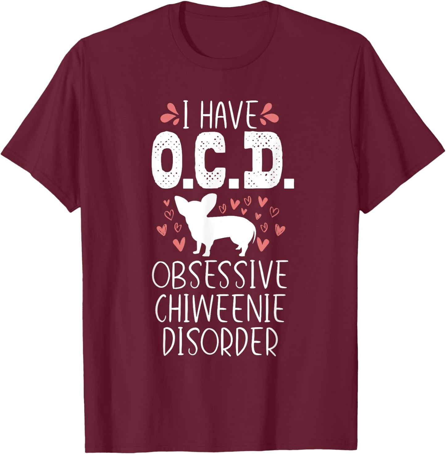 OCD Funny Cute Dog Owner Lover Chiweenie Dog Mom Gift Men Women Girls Kids T-Shirt - T-Shirt | Maroon