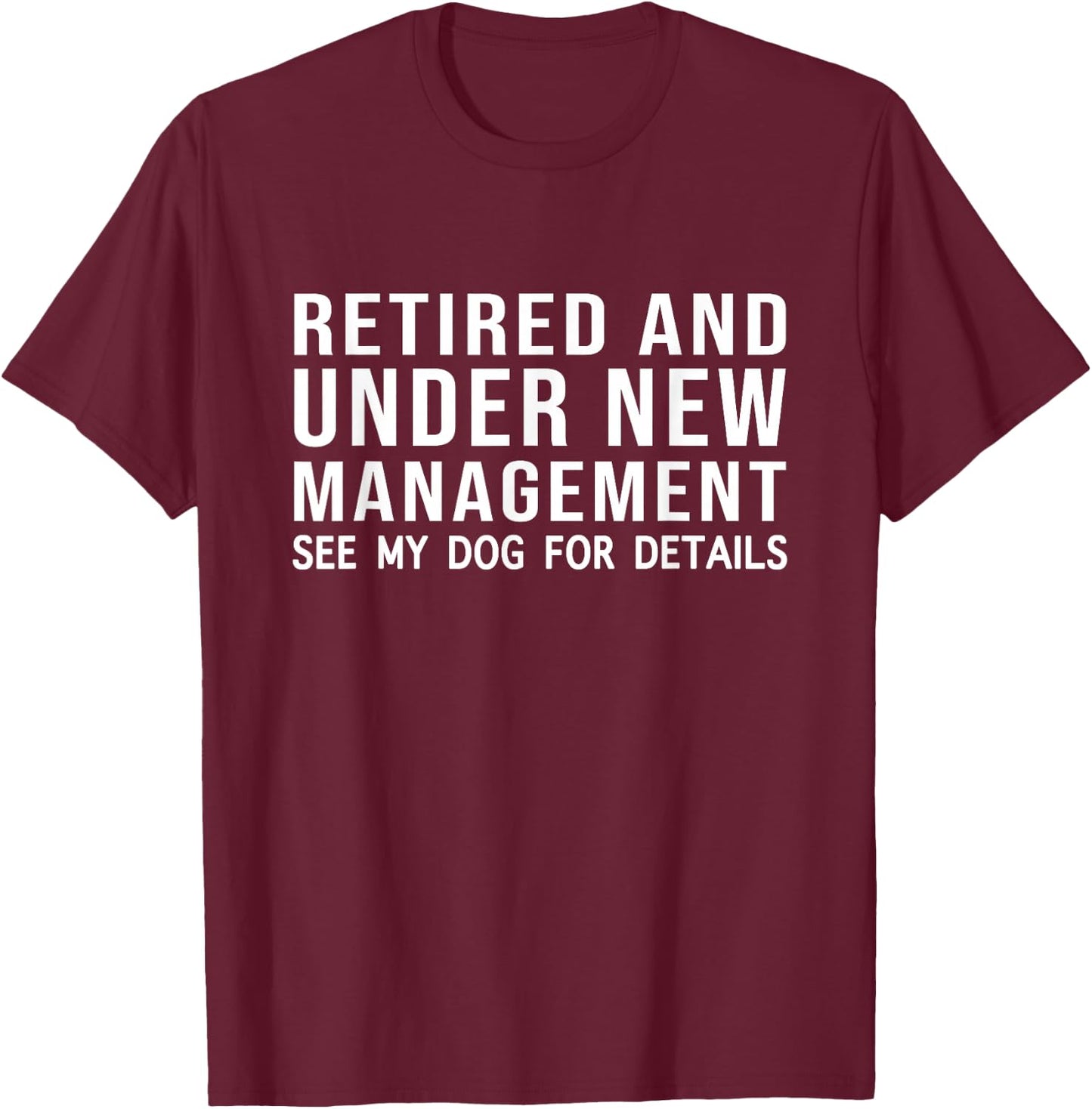 Funny Retired See My Dog For Details Retirement Dog Lovers T-Shirt - T-Shirt | Maroon