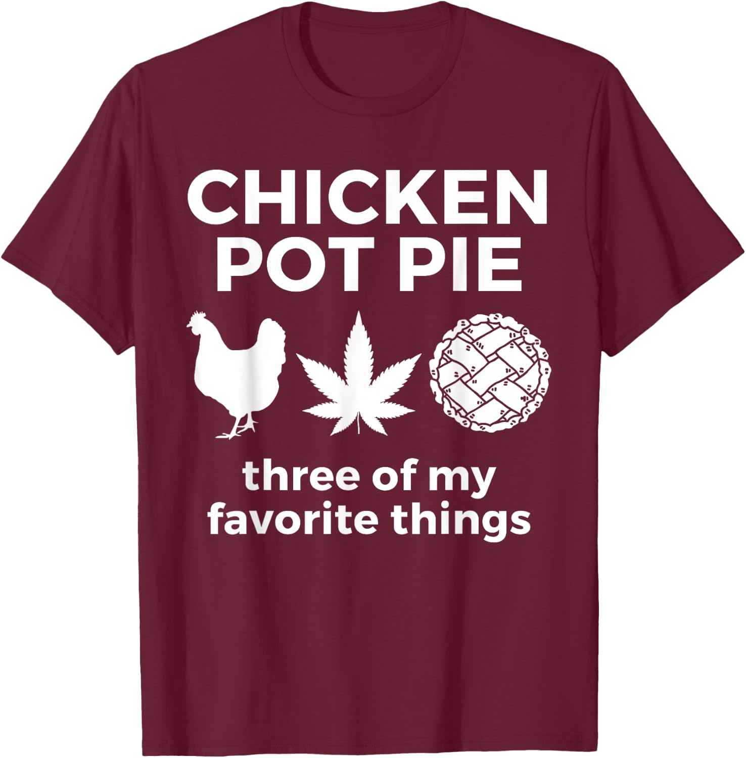 Chicken Pot Pie Funny Weed Marijuana 420 Cannabis Smoker T-Shirt - T-Shirt | Maroon