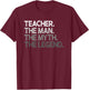 Teacher Gift The Man Myth Legend T-Shirt - T-Shirt | Maroon