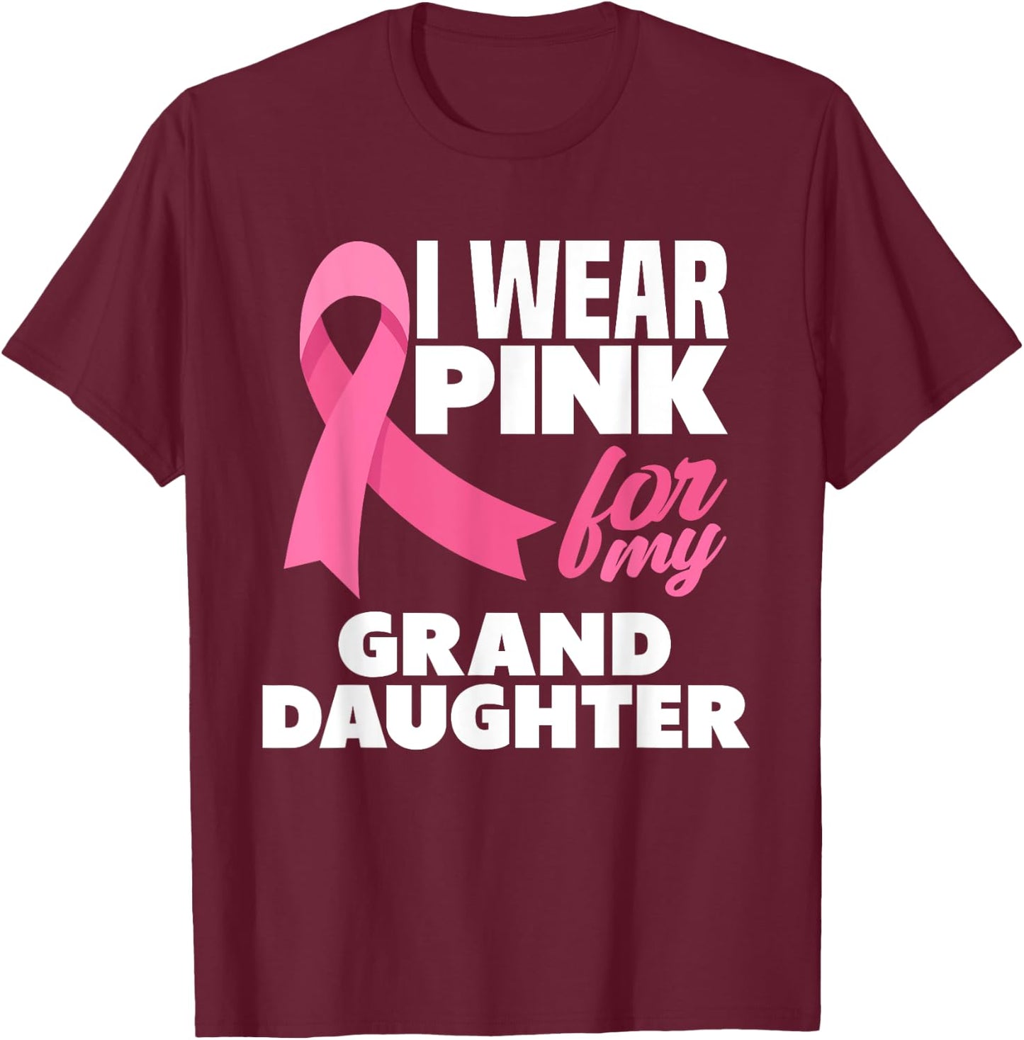 I Wear Pink For My Granddaughter Breast Cancer Awareness T-Shirt - T-Shirt | Maroon
