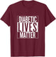 Diabetic Lives Matter Type 1 and Type 2 Diabetes Awareness T-Shirt - T-Shirt | Maroon