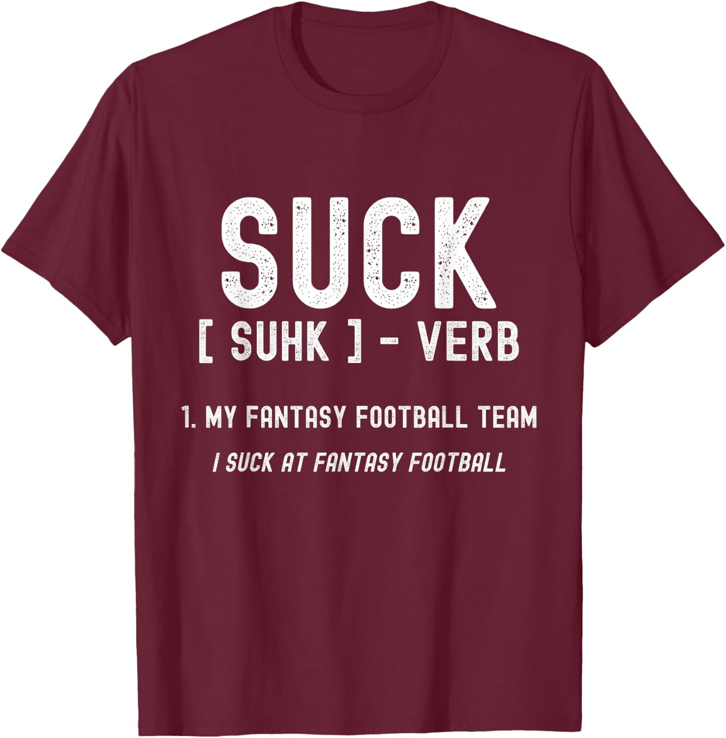 Funny Fantasy Football Loser, I Suck At Fantasy Football T-Shirt - T-Shirt | Maroon