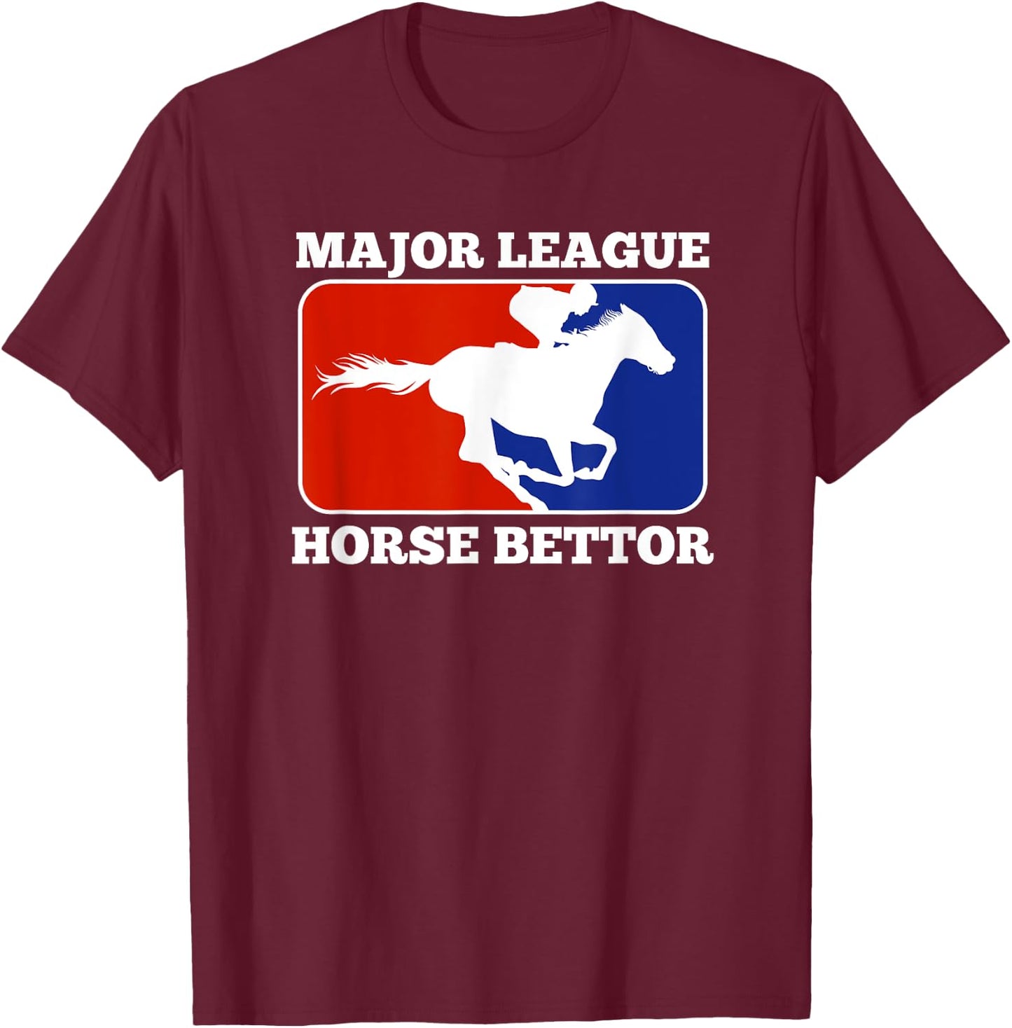 Major League Horse Bettor Gambling Racing Betting Derby Gift T-Shirt - T-Shirt | Maroon