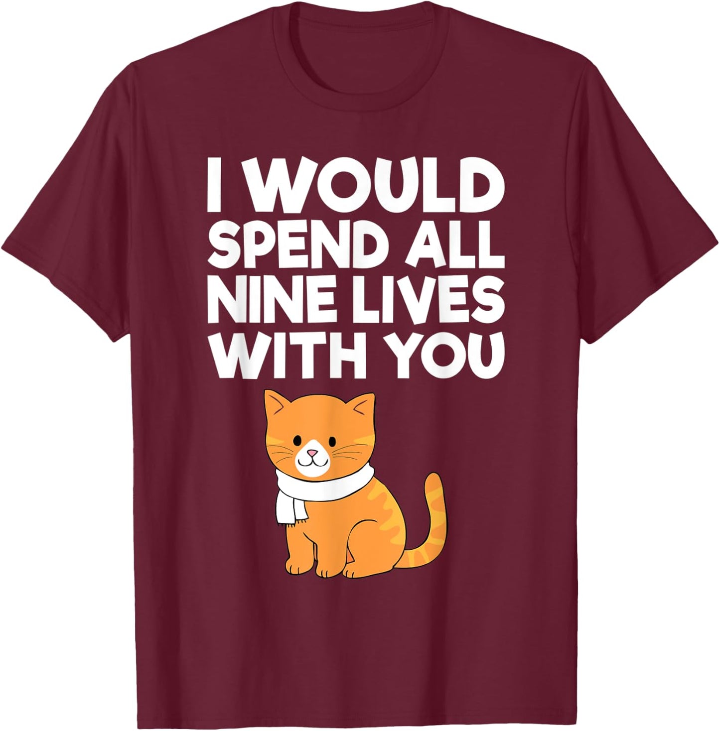 Cat Valentine I Would Spend All Nine Lives With You Men Women T-Shirt - T-Shirt | Maroon