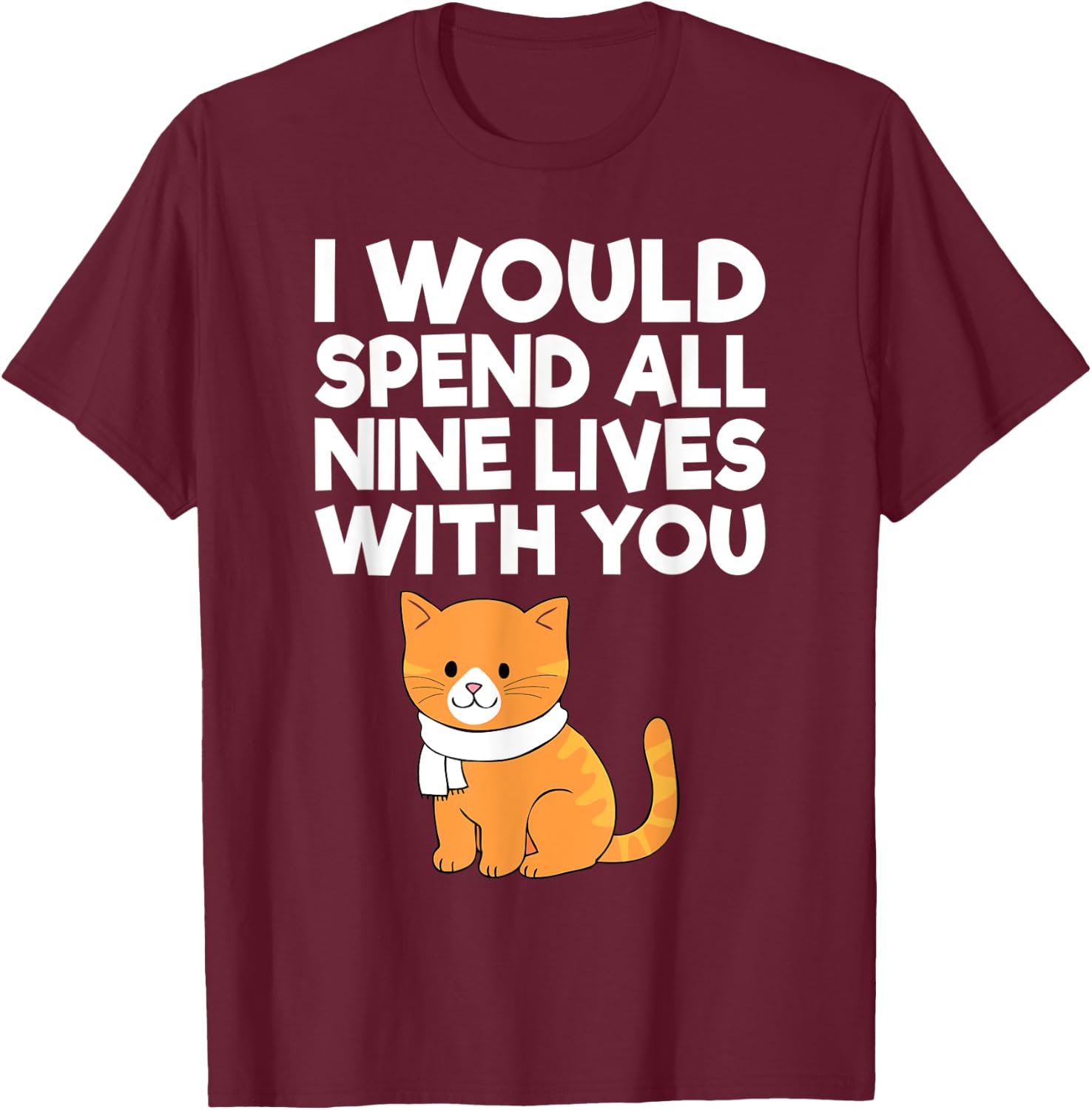 Cat Valentine I Would Spend All Nine Lives With You Men Women T-Shirt - T-Shirt | Maroon