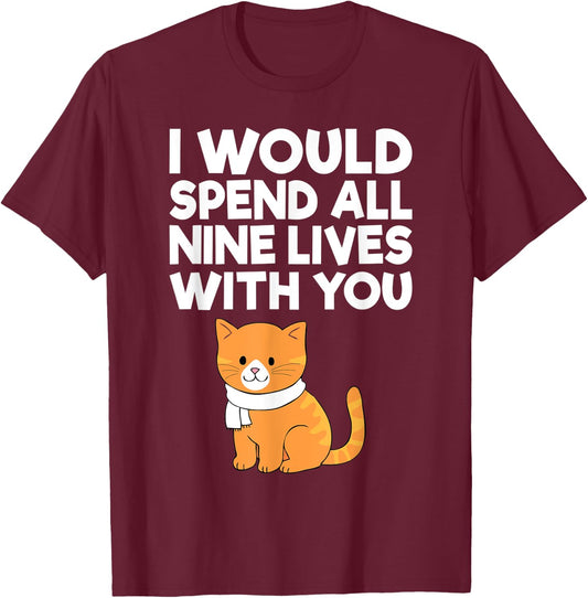 Cat Valentine I Would Spend All Nine Lives With You Men Women T-Shirt - T-Shirt | Maroon