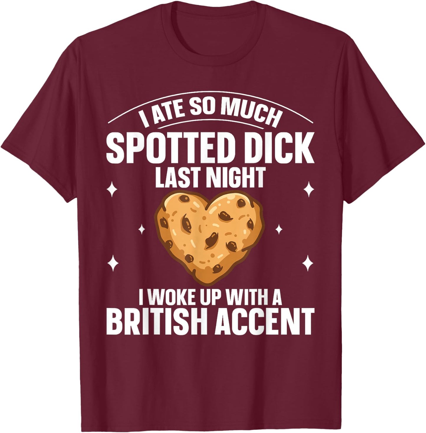 Pudding Dessert Spotted Dick Design for a Spotted Dick fan T-Shirt - T-Shirt | Maroon
