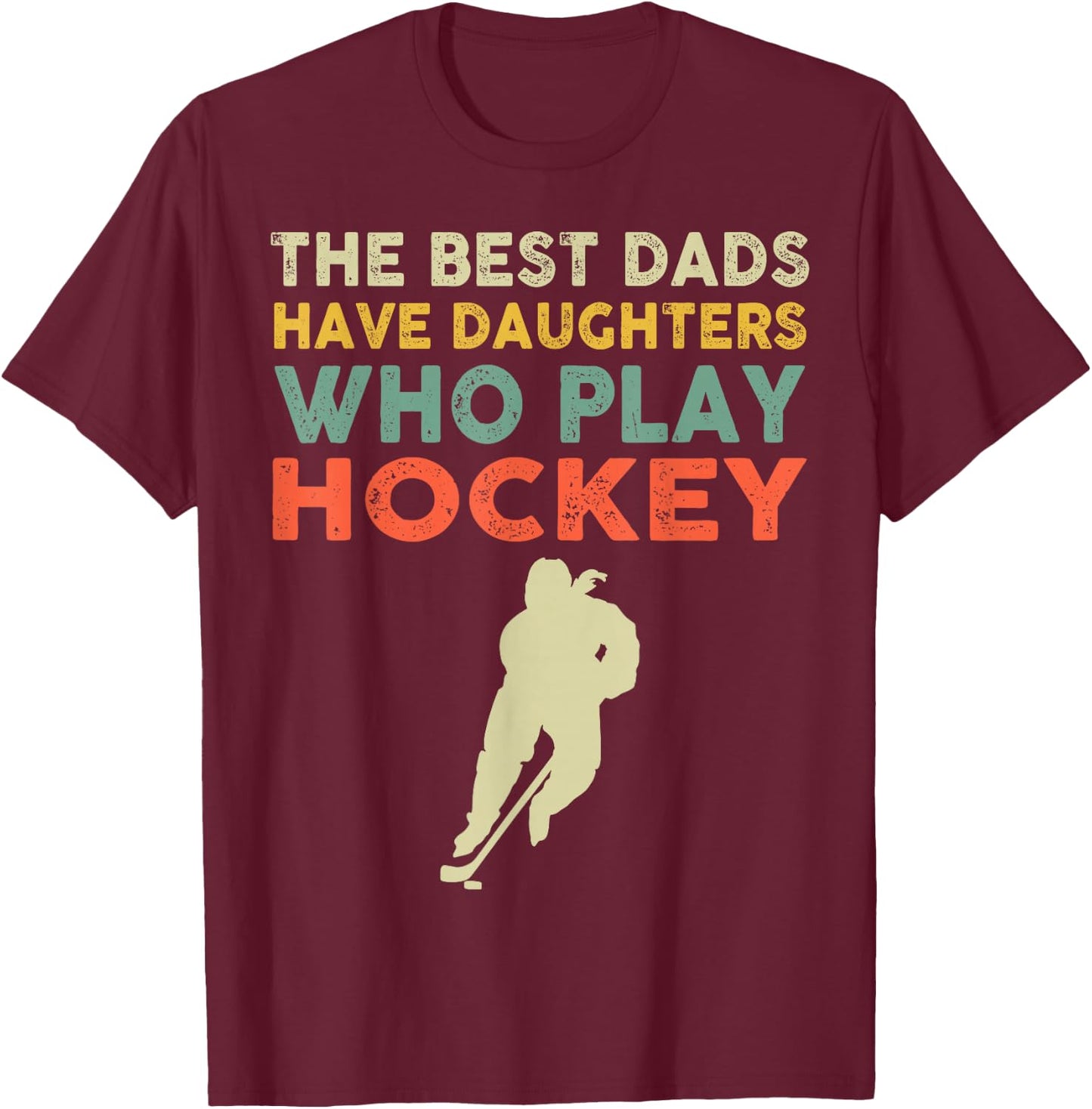 The Best Dads Have Daughters Who Play Hockey Vintage T-Shirt - T-Shirt | Maroon