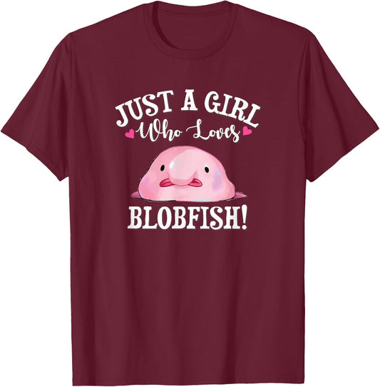 Meme Just A Girl Who Loves Blobfish Lover T-Shirt - T-Shirt | Maroon
