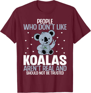 People Who Don't Like Koalas Aren't Real - Funny Koala Bear T-Shirt - T-Shirt | Maroon