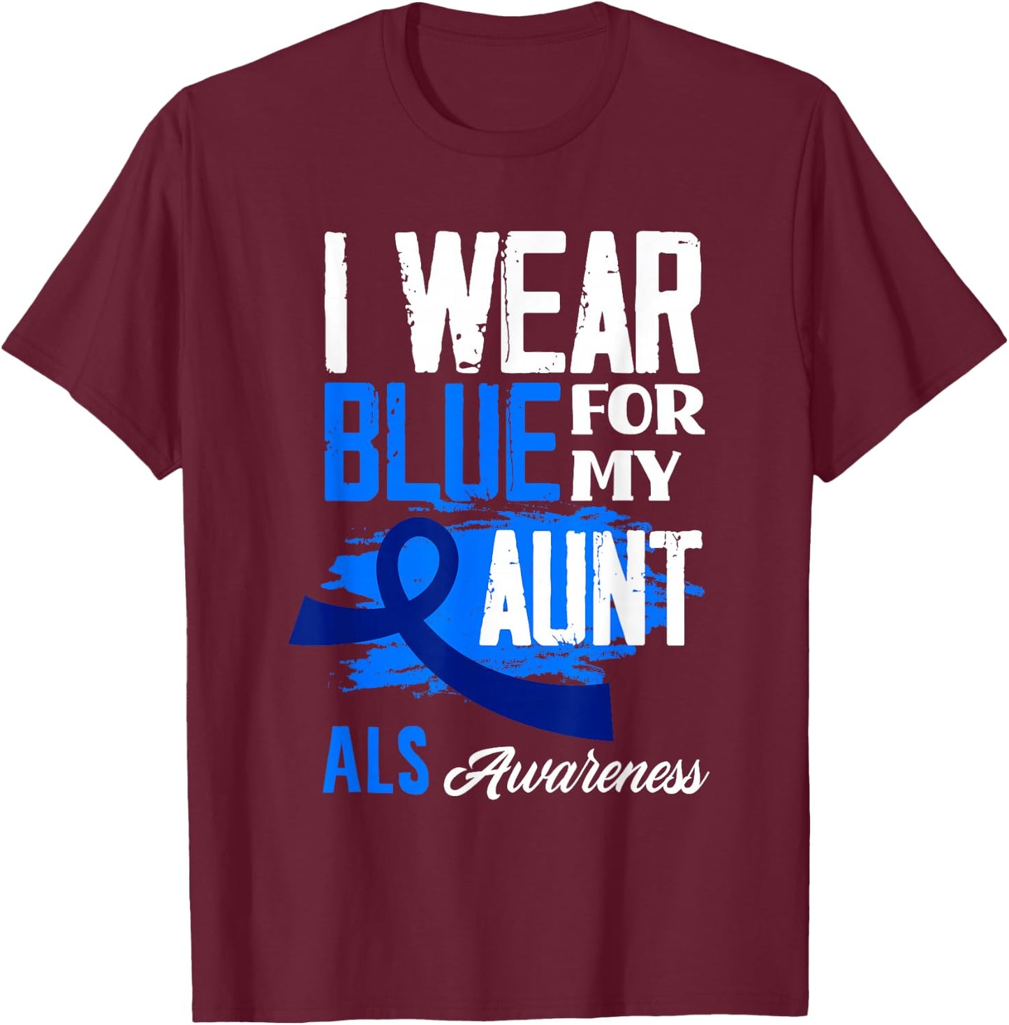 I Wear Blue For My Aunt Support ALS Awareness T-Shirt - T-Shirt | Maroon