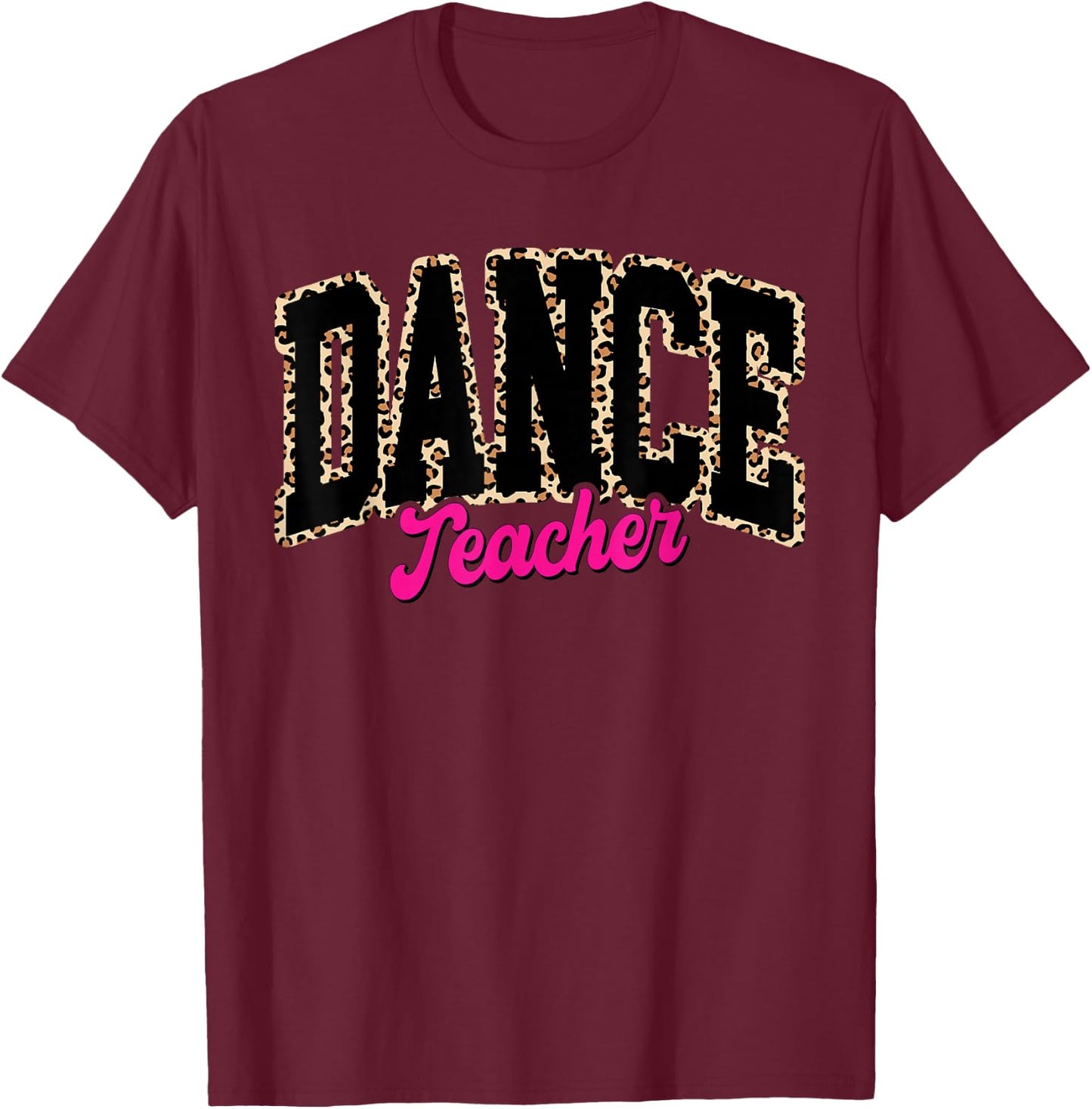 Dance Teacher Leopard Dancing Life Girls Women Dancer T-Shirt - T-Shirt | Maroon