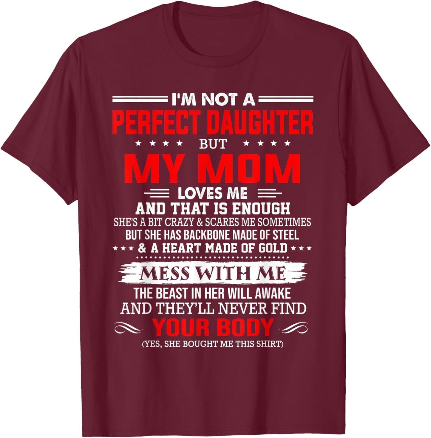 I'm not a perfect daughter but my mom loves me that's enough T-Shirt - T-Shirt | Maroon