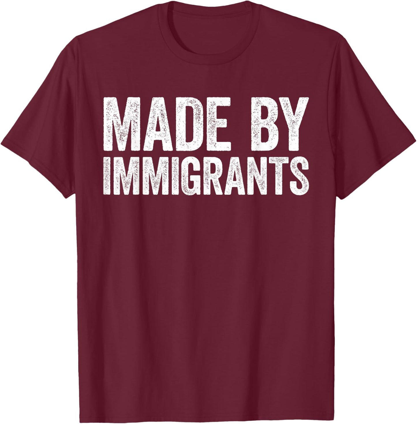 Made By Immigrants Shirt Proud Immigrant Support Immigration T-Shirt - T-Shirt | Maroon