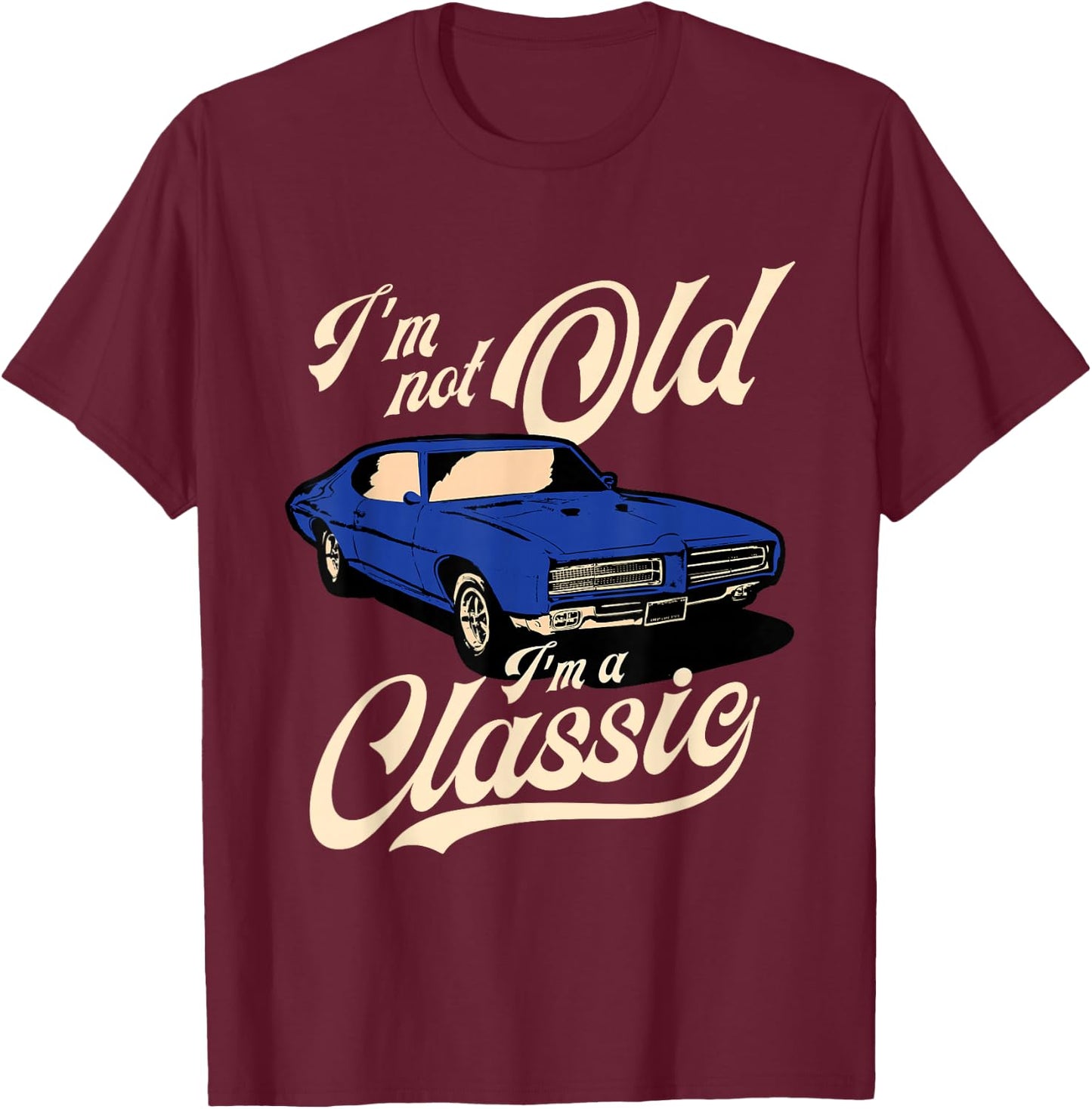 I'm Not Old I'm A Classic - Vintage Muscle Car Birthday Gift Small T-Shirt - T-Shirt | Maroon