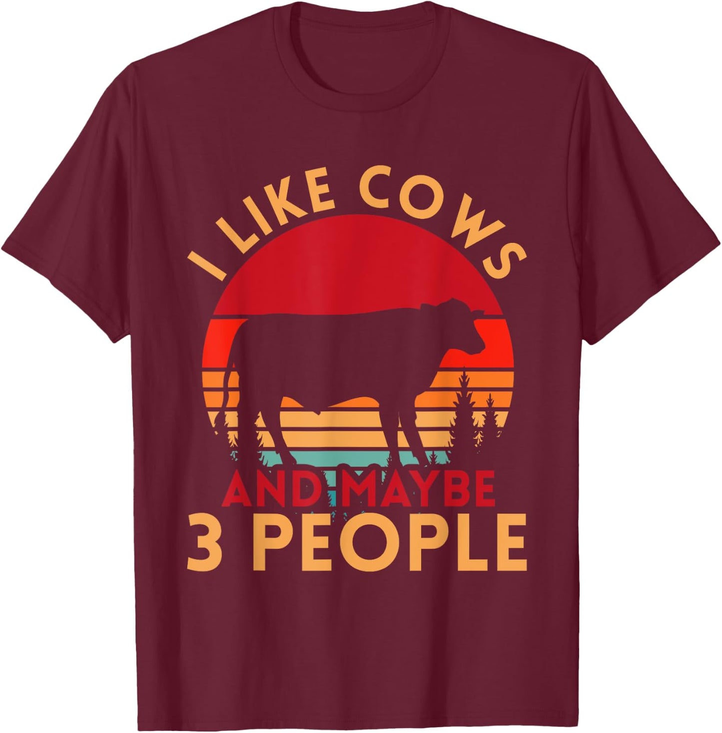 Funny Farmer Gift I Like Cows And Maybe 3 People Cow T-Shirt - T-Shirt | Maroon