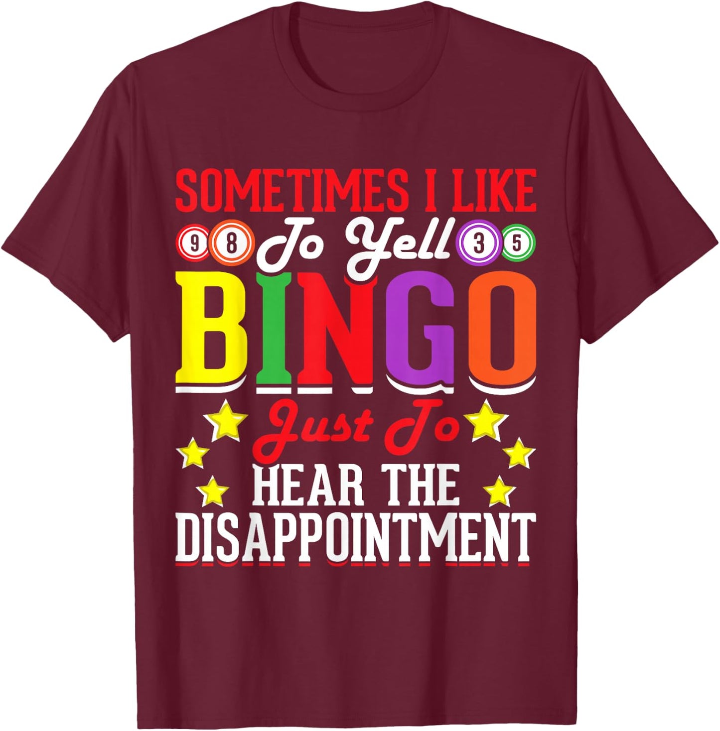 Sometimes I Like To Yell Bingo Just To Hear The Disappoint T-Shirt - T-Shirt | Maroon