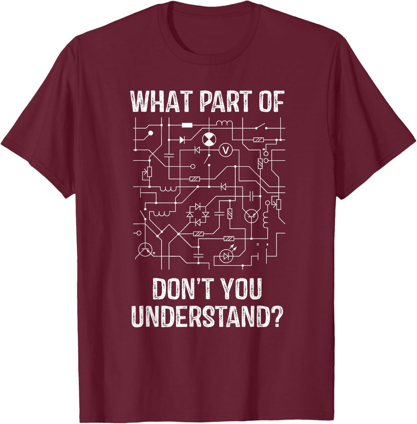 What Part Of Dont You Understand Electrical Engineer Student T-Shirt - T-Shirt | Maroon
