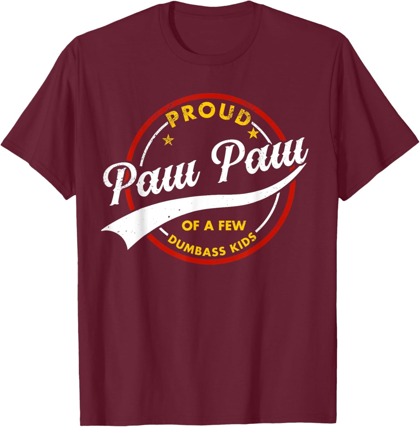 Proud Paw Paw Of A Few Dumb-ass Kids Vintage Fathers Day T-Shirt - T-Shirt | Maroon