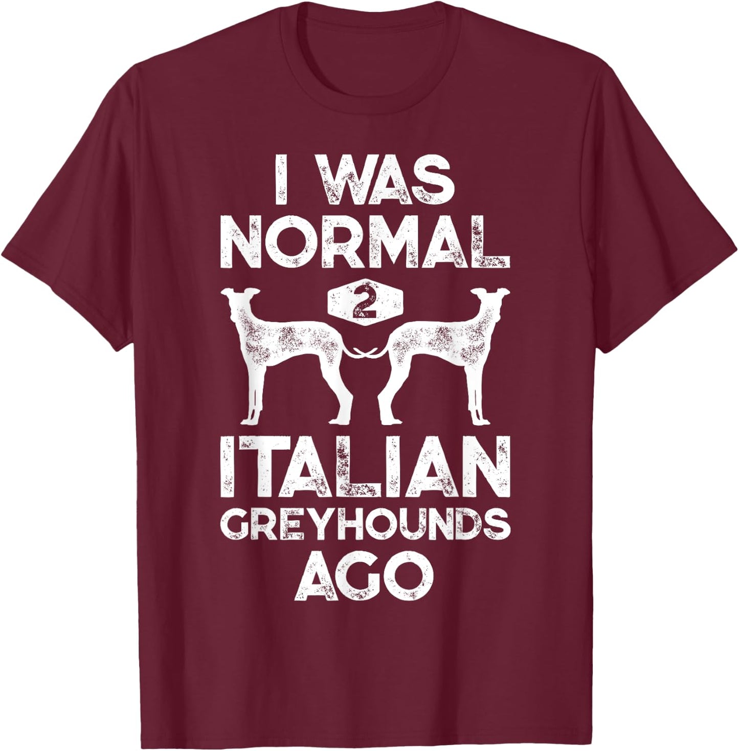 I Was Normal 2 Italian Greyhounds Ago Funny Dog Vintage Gift Women Kids T-Shirt - T-Shirt | Maroon