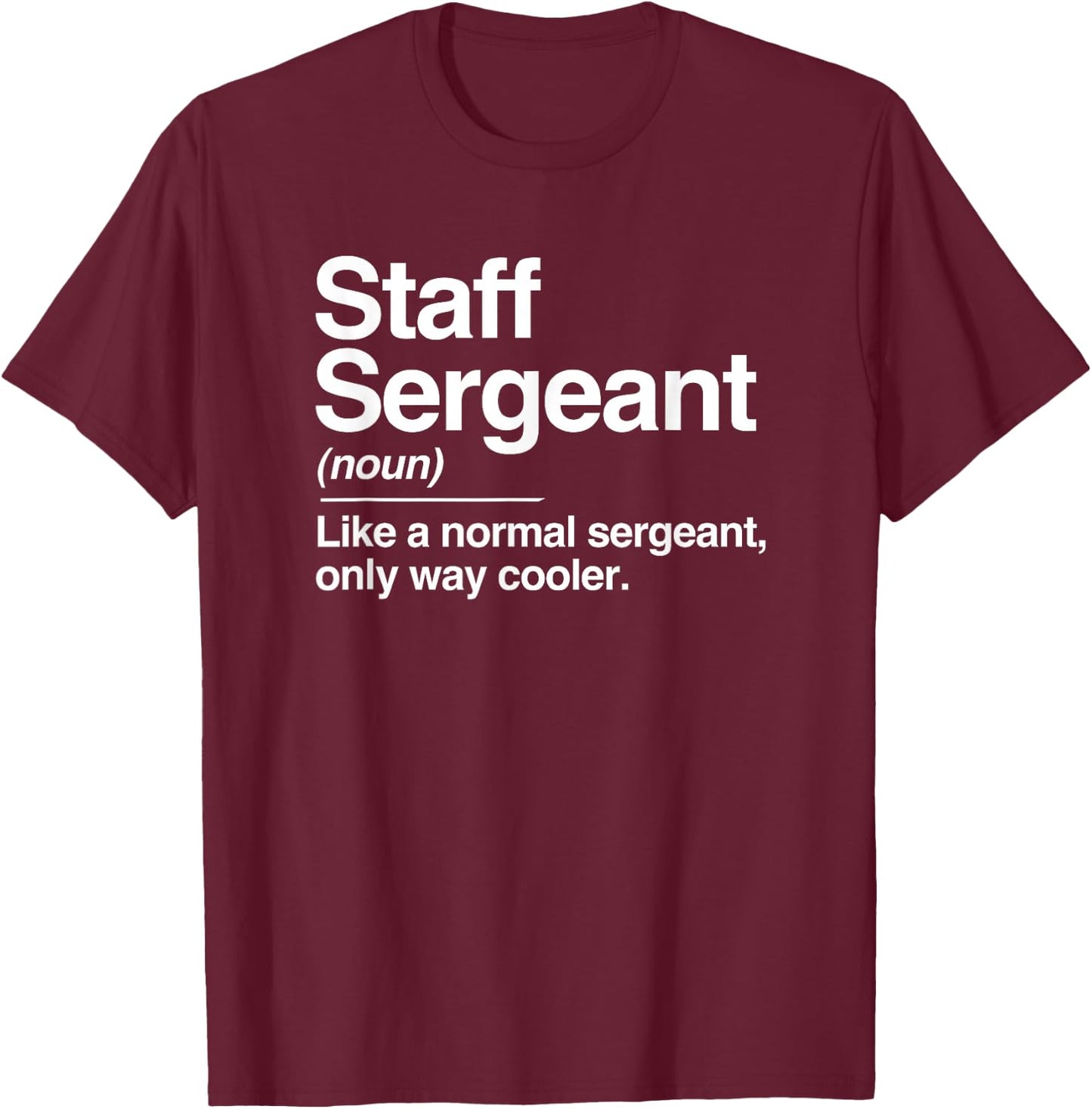 Staff Sergeant Definition Normal Only Cooler Gift T-Shirt - T-Shirt | Maroon