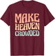 Make Heaven Crowded T-Shirt - T-Shirt | Maroon