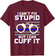 Cant Fix Stupid But I Can Cuff It Police T-Shirt - T-Shirt | Maroon