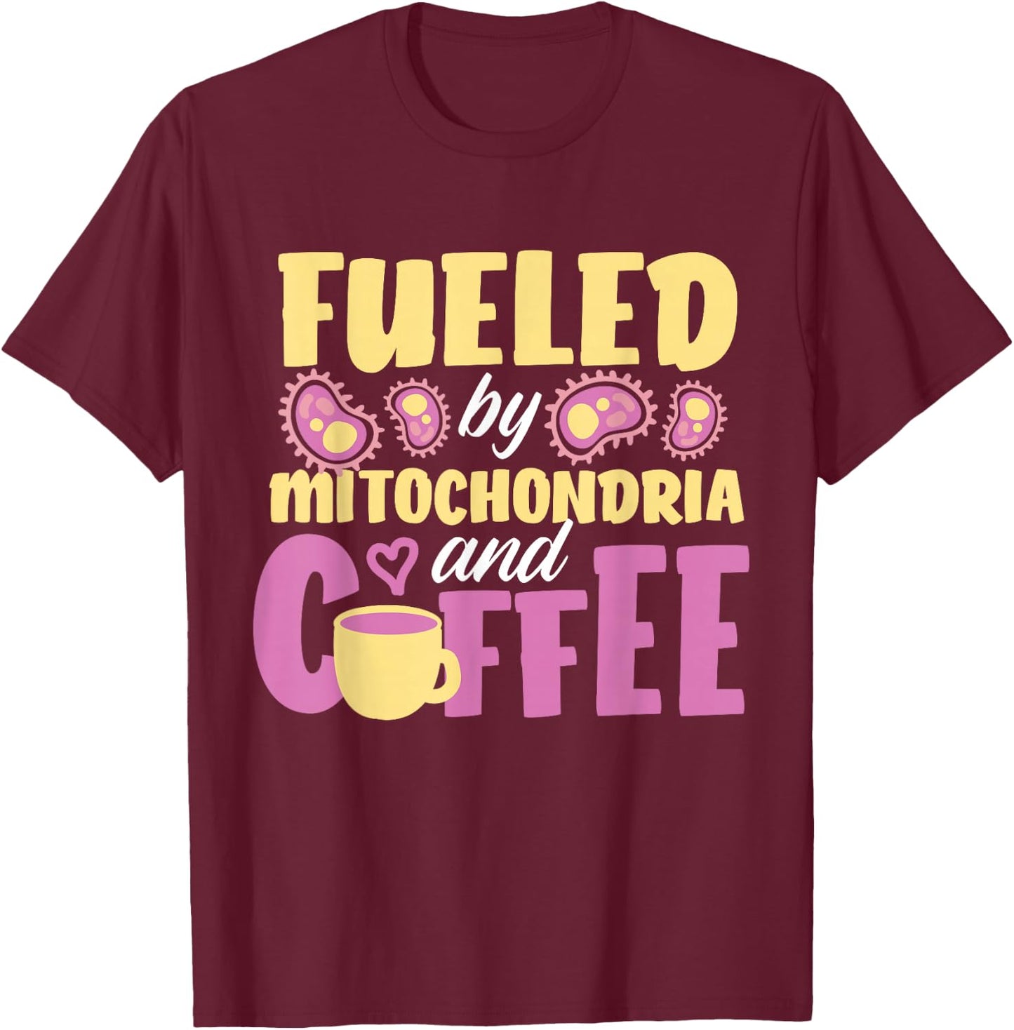 Fueled By Mitochondria And Coffee T-Shirt - T-Shirt | Maroon