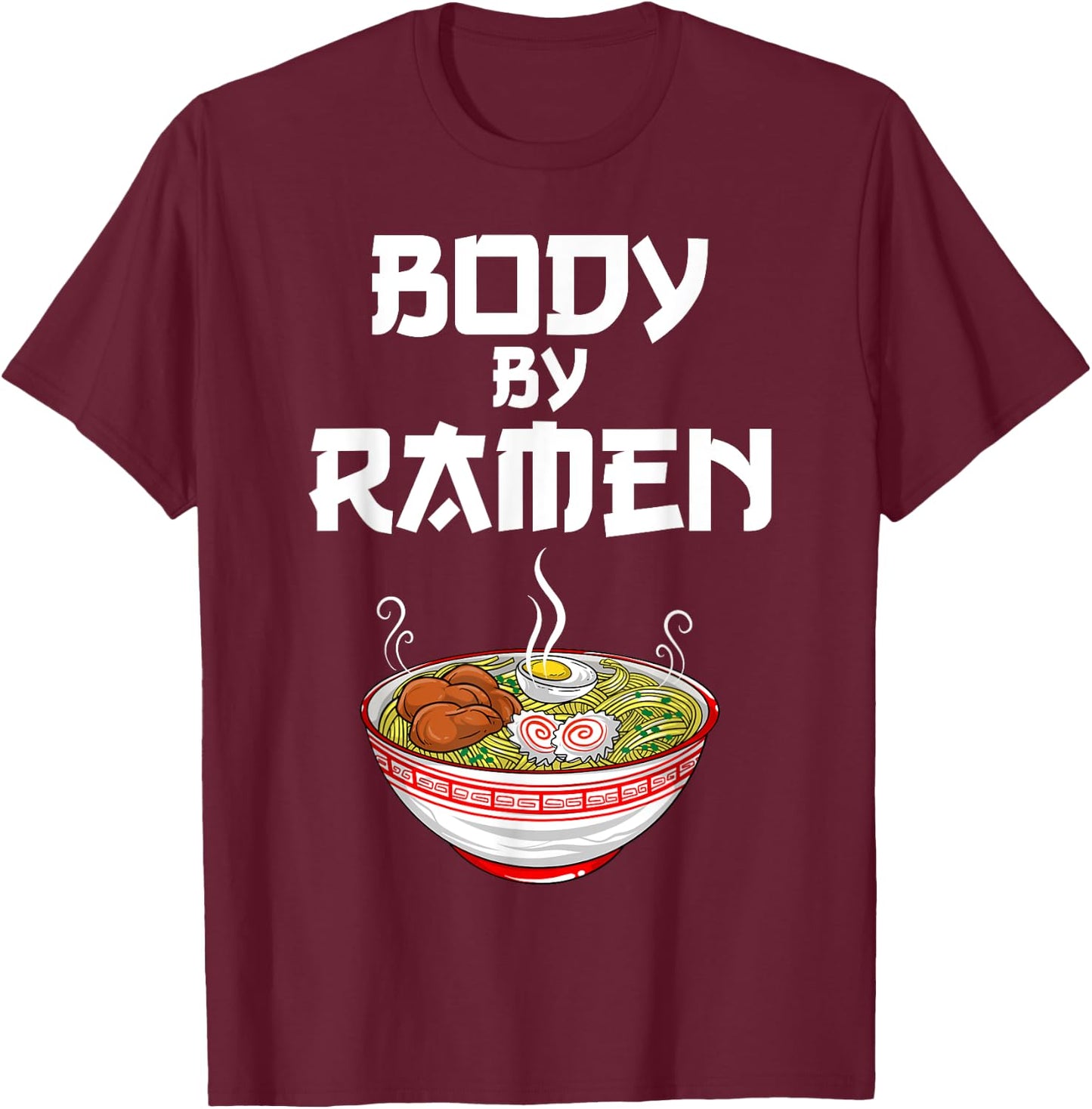 Funny Body By Ramen Gift Japanese Noodle Lover Men Women T-Shirt - T-Shirt | Maroon