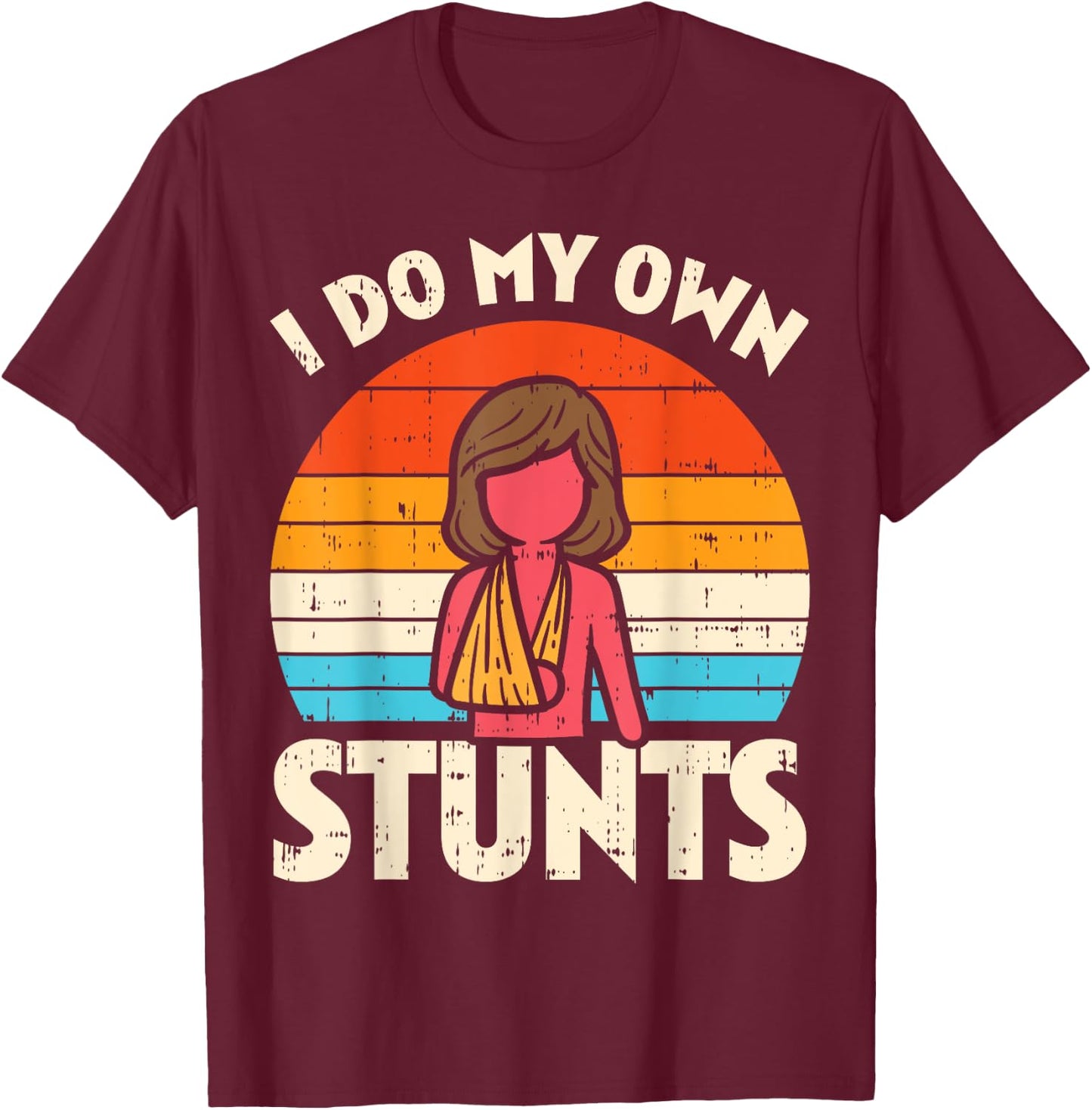 Do My Own Stunts Broken Arm Retro Injury Girls Women Gift T-Shirt - T-Shirt | Maroon