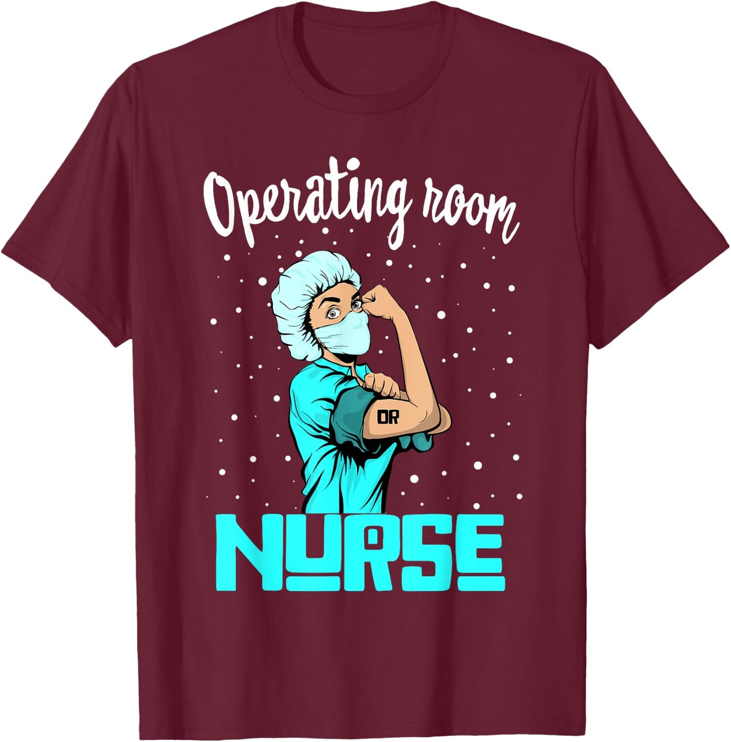 Operating room Nurse , Rosie the riveter Nursing OR Gift T-Shirt - T-Shirt | Maroon
