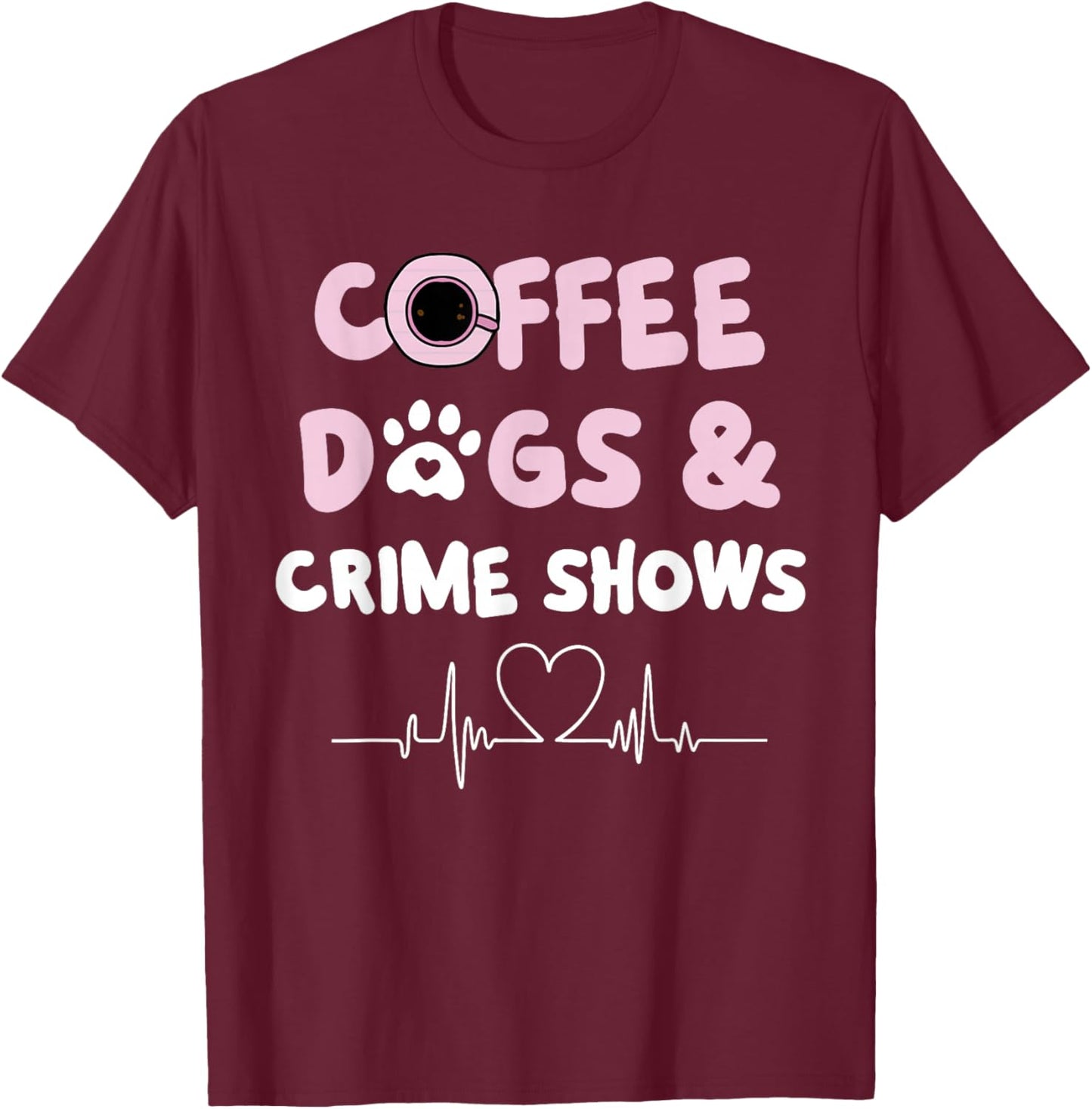Coffee Dogs and Crime Shows T-Shirt - T-Shirt | Maroon