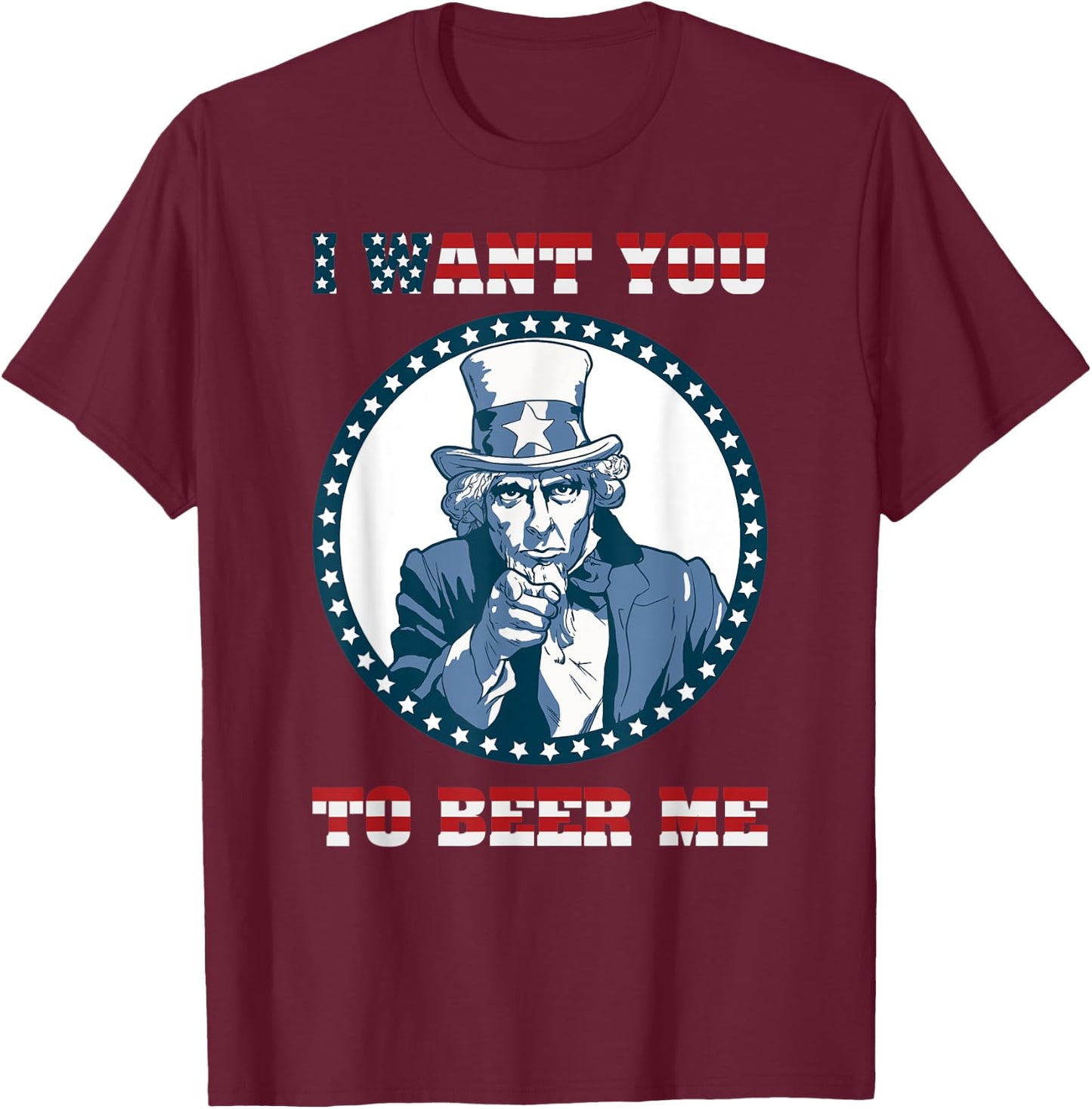 I Want You To Beer Me Design with american flag letters font T-Shirt - T-Shirt | Maroon