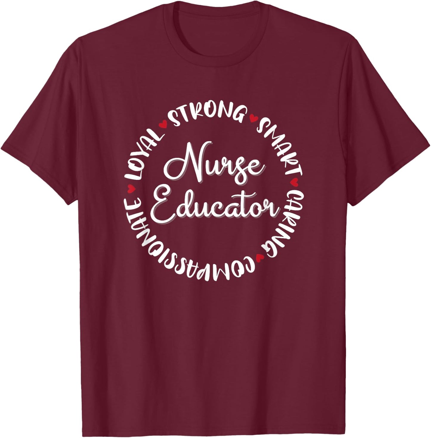 Nurse Educator Gifts Nurses Nursing Graduation Medical Love T-Shirt - T-Shirt | Maroon