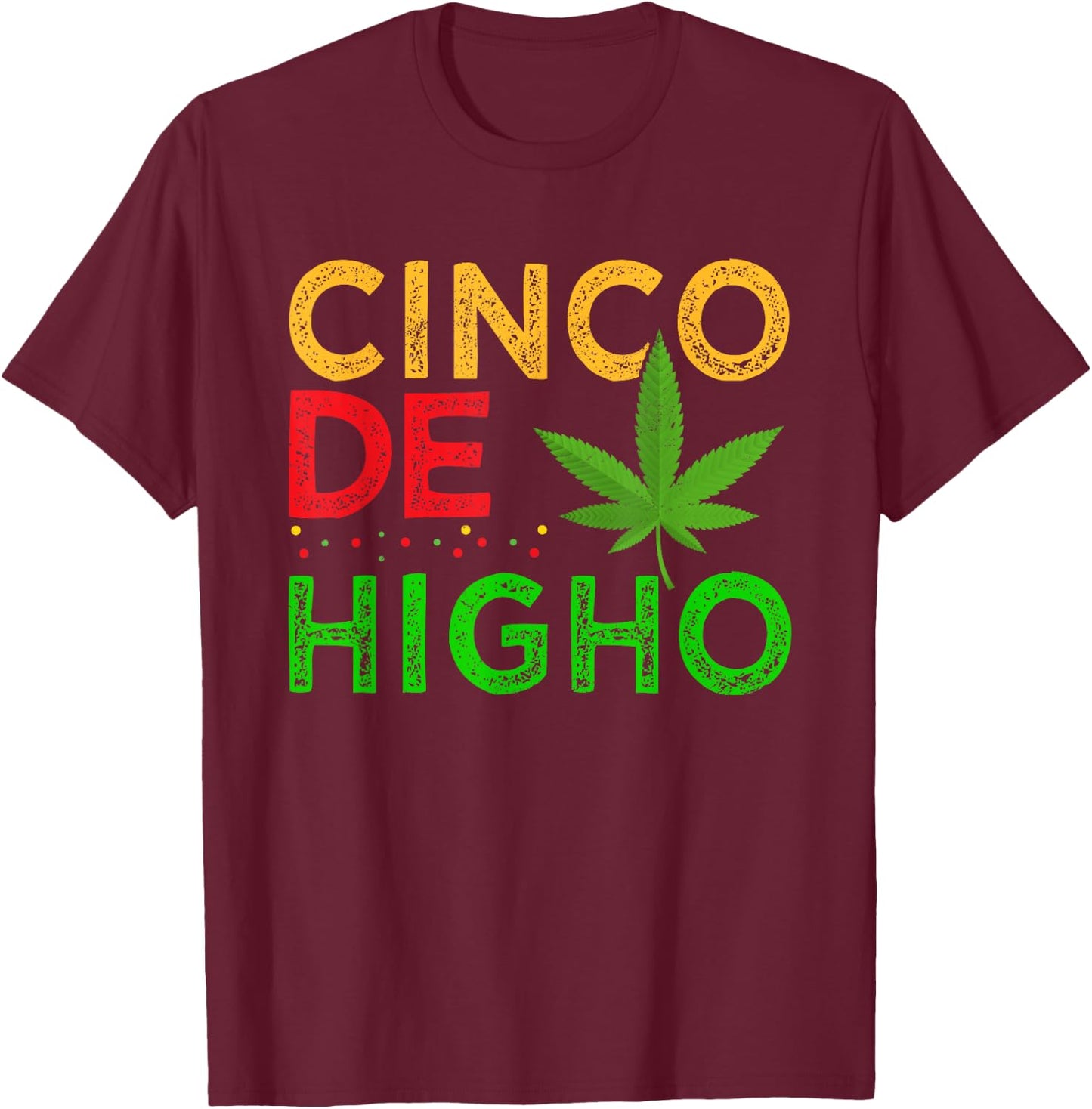 Cinco De Higho Weed Smoker Cinco De Mayo Cannabis Pot T-Shirt - T-Shirt | Maroon