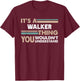 It's A Walker Thing You Wouldn't Understand Family Name T-Shirt - T-Shirt | Maroon