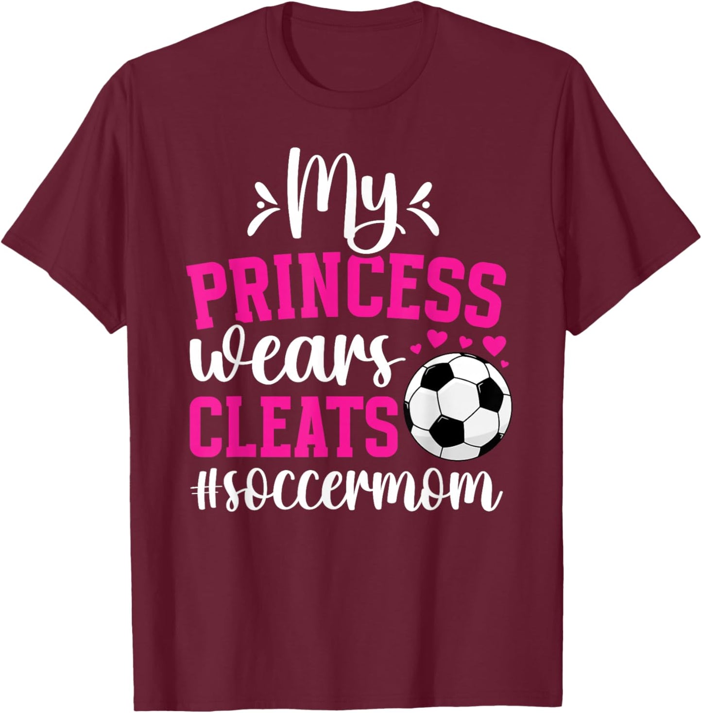 My Princess Wears Cleats Soccer Mom Of A Soccer Player Mama T-Shirt - T-Shirt | Maroon