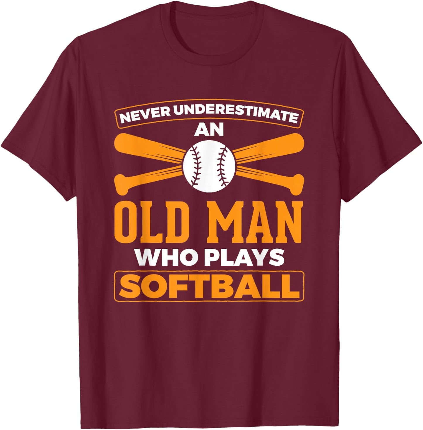 Never Underestimate Old Man Plays Softball Softball Player T-Shirt - T-Shirt | Maroon