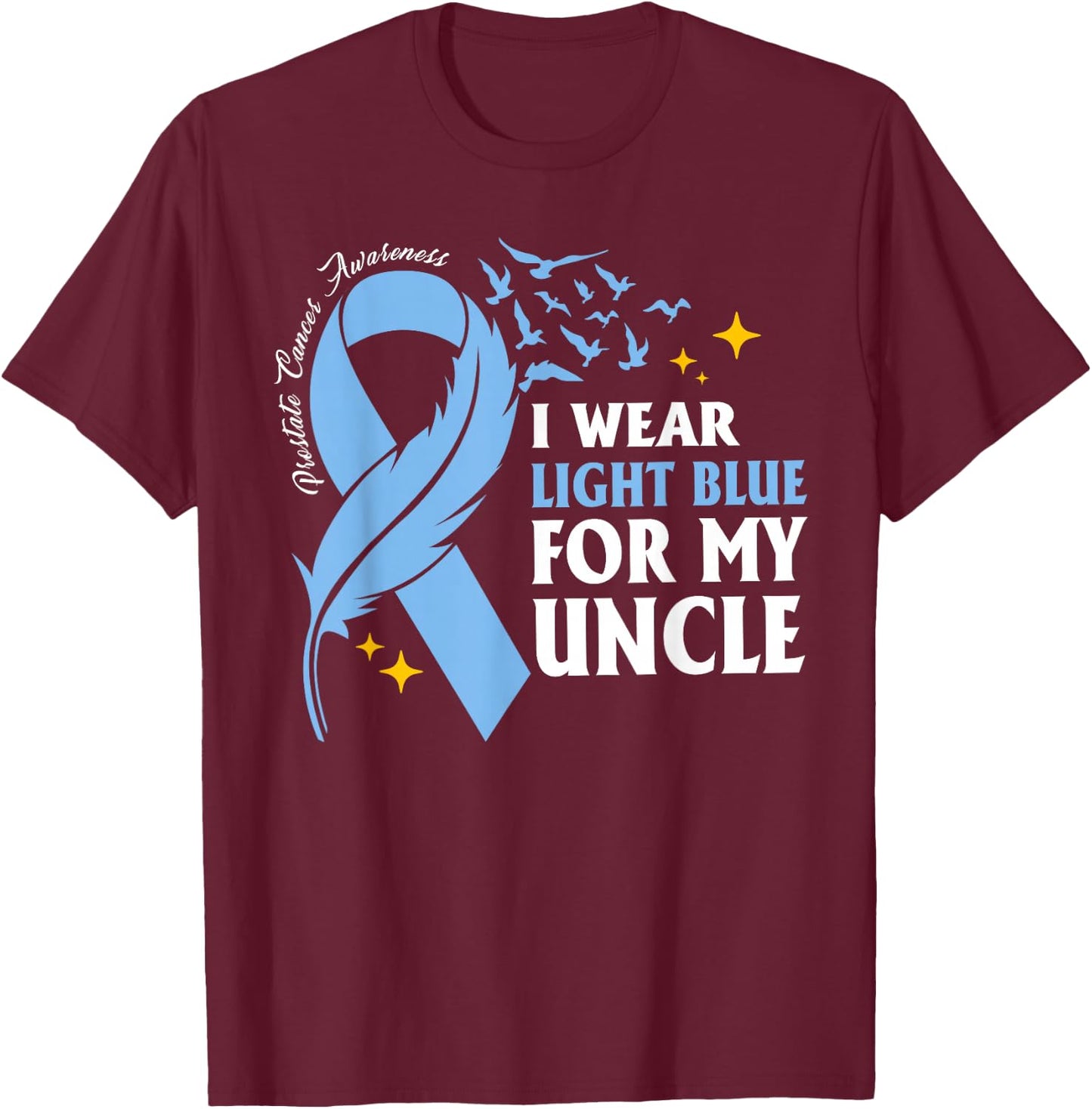 I Wear Light Blue For My Uncle Prostate Cancer Awareness T-Shirt - T-Shirt | Maroon
