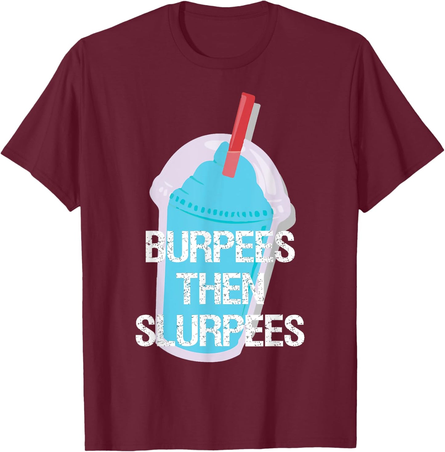 Burpees Then Slurpees Gym Workout Fitness T-Shirt - T-Shirt | Maroon