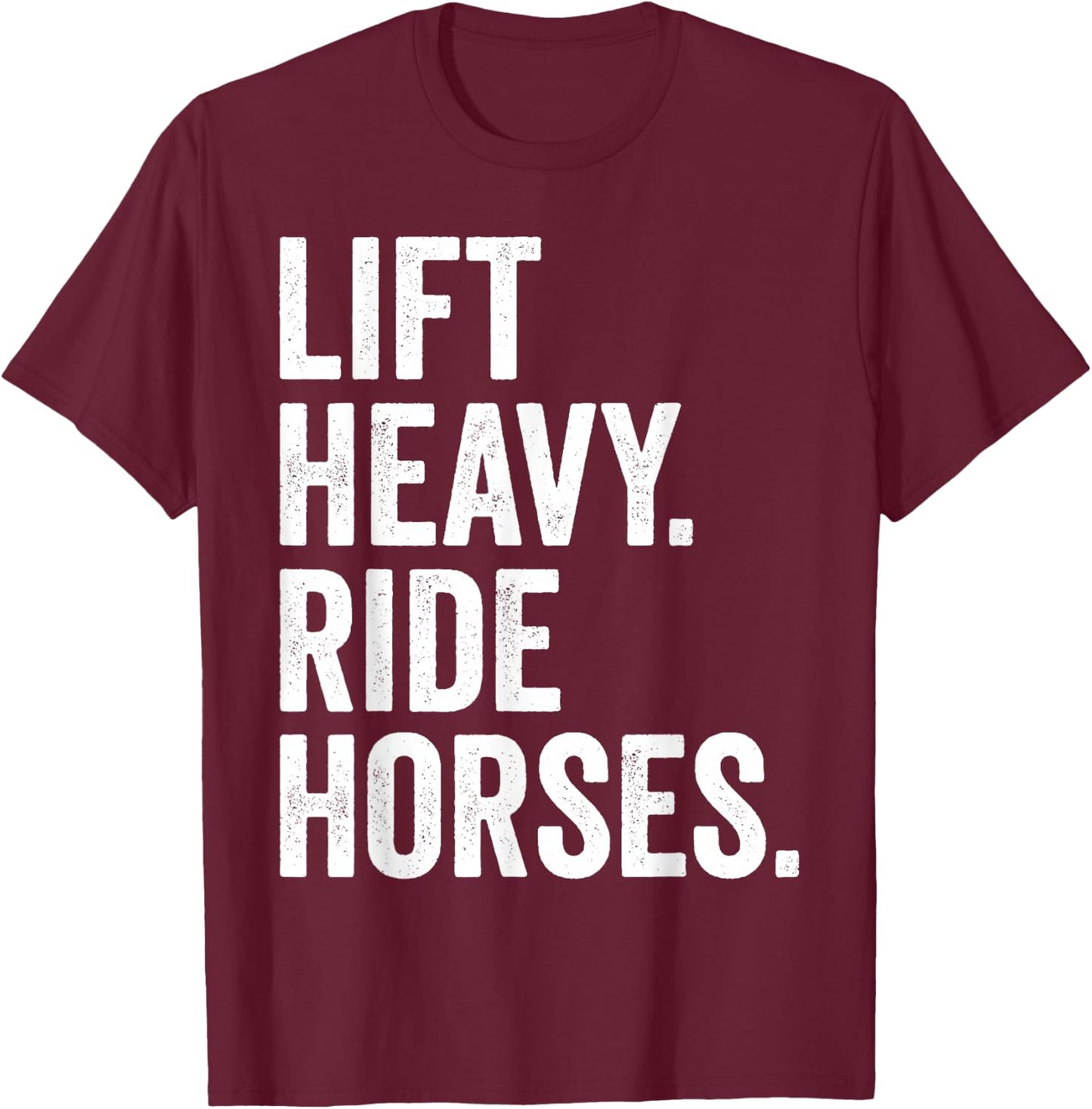 Lift Heavy Ride Horses Gym Equestrian Horseback Riding T-Shirt - T-Shirt | Maroon