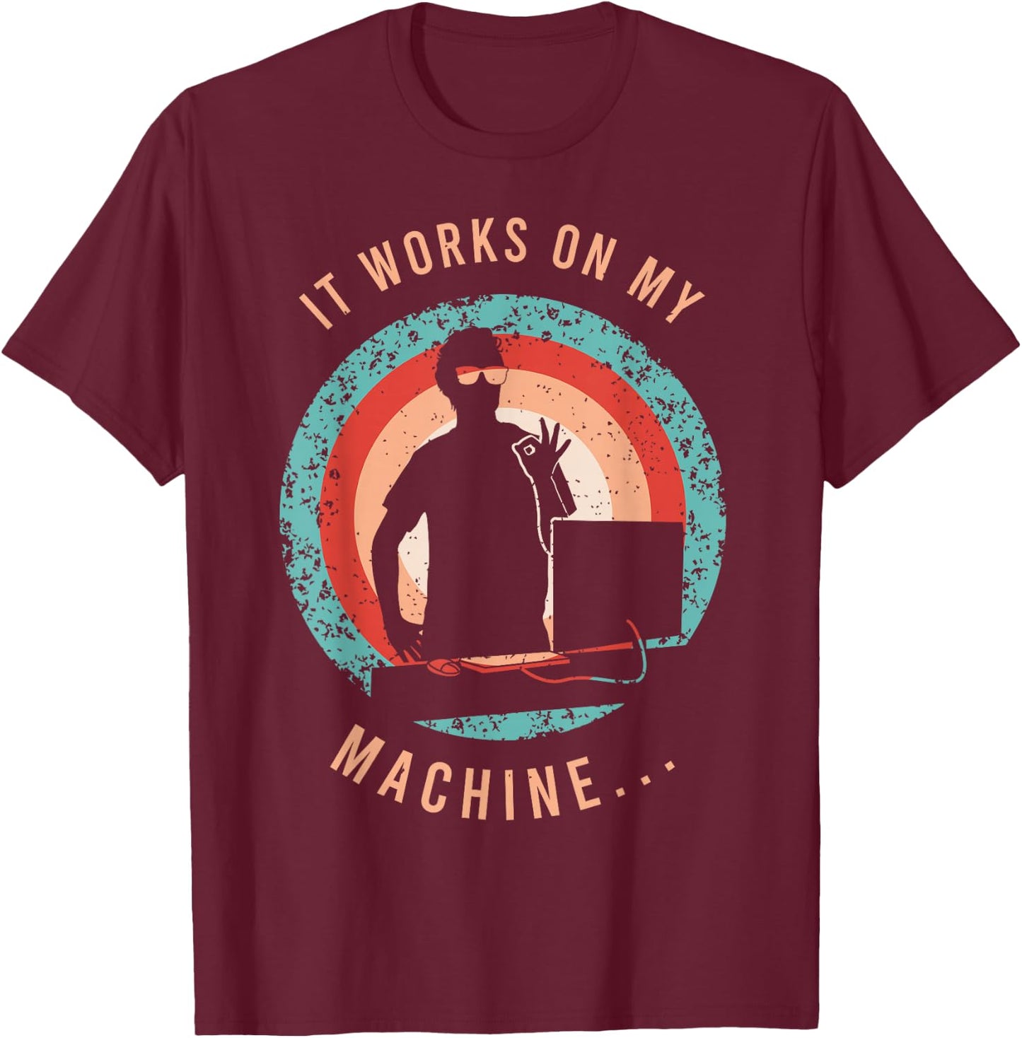 It Works On My Machine Shirt for a Software Developer T-Shirt - T-Shirt | Maroon