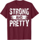 Strong And Pretty for coaches and strongman T-Shirt - T-Shirt | Maroon