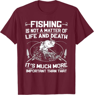 Fishing - Not A Matter Of Life or Death T-Shirt - T-Shirt | Maroon