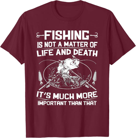 Fishing - Not A Matter Of Life or Death T-Shirt - T-Shirt | Maroon