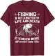 Fishing - Not A Matter Of Life or Death T-Shirt - T-Shirt | Maroon